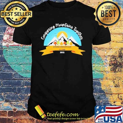 Conquering Mountains together stone mountain climb 2021 shirt