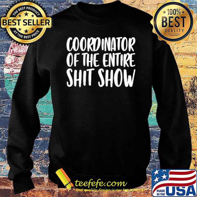 Coordinator of the entire shit show s Sweater Coordinator of the entire shit show s Sweater