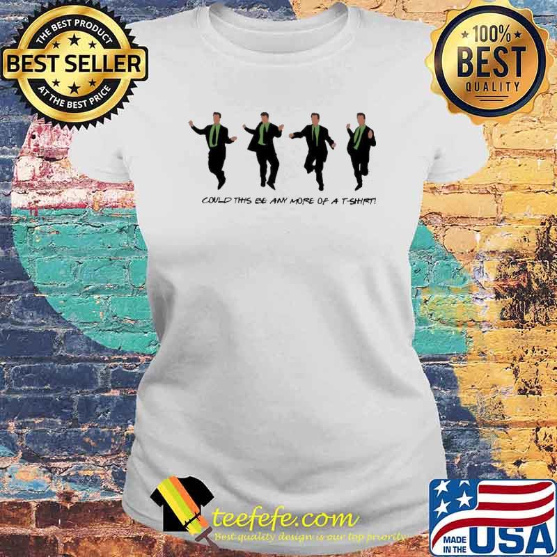Could This Be Any More Of A T-Shirt Laides tee Could This Be Any More Of A T-Shirt Laides tee