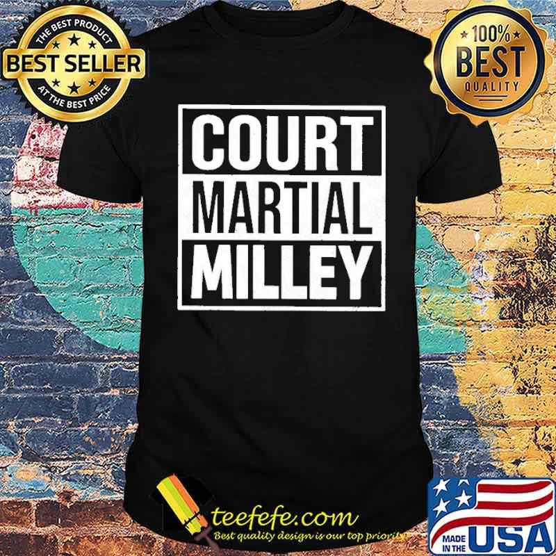 Court martial milley shirt Court martial milley shirt