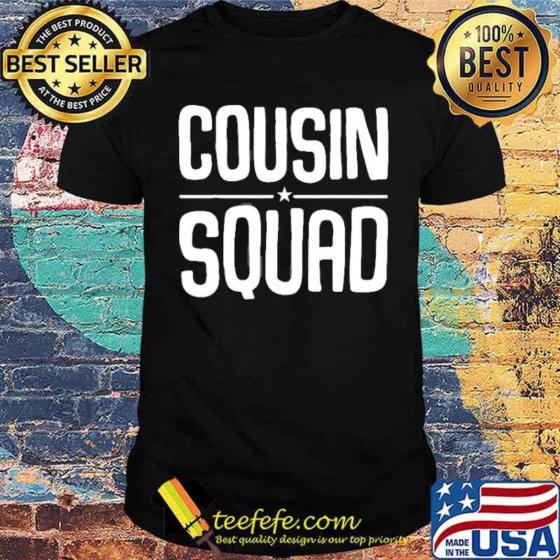 Cousin Squad Shirt Cousin Squad Shirt