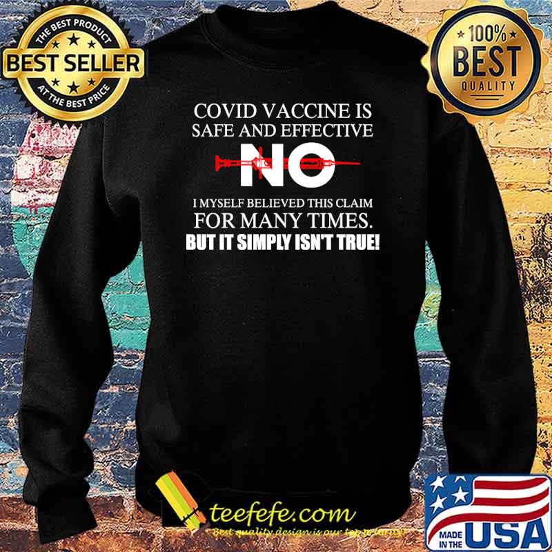 Covid vaccine is safe and effective i myself believed this claim for many times but it simply isnt true s Sweater Covid vaccine is safe and effective i myself believed this claim for many times but it simply isnt true s Sweater