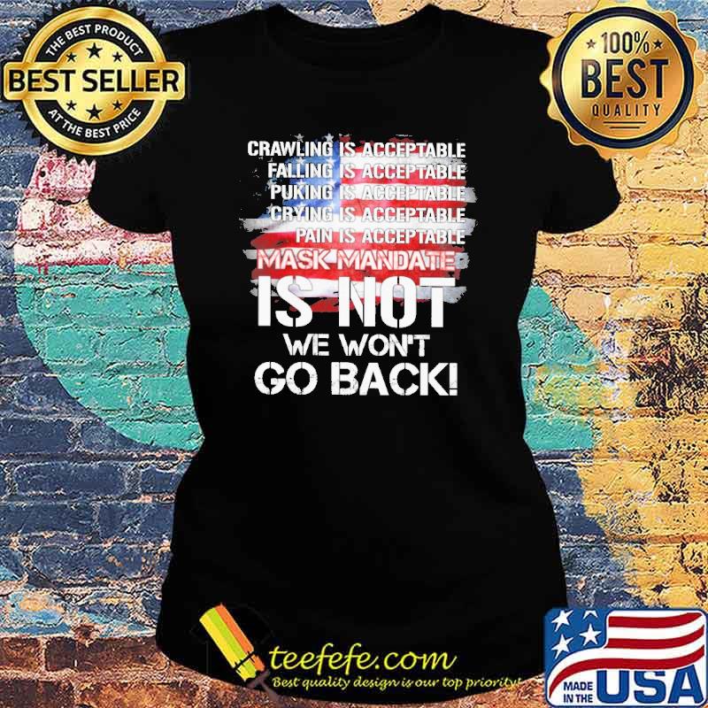 Crawling is acceptable falling puking crying pain mask mandate is not we wont go back usa flag s Ladies tee Crawling is acceptable falling puking crying pain mask mandate is not we wont go back usa flag s Ladies tee
