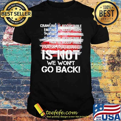 Crawling is acceptable falling puking crying pain mask mandate is not we wont go back usa flag shirt