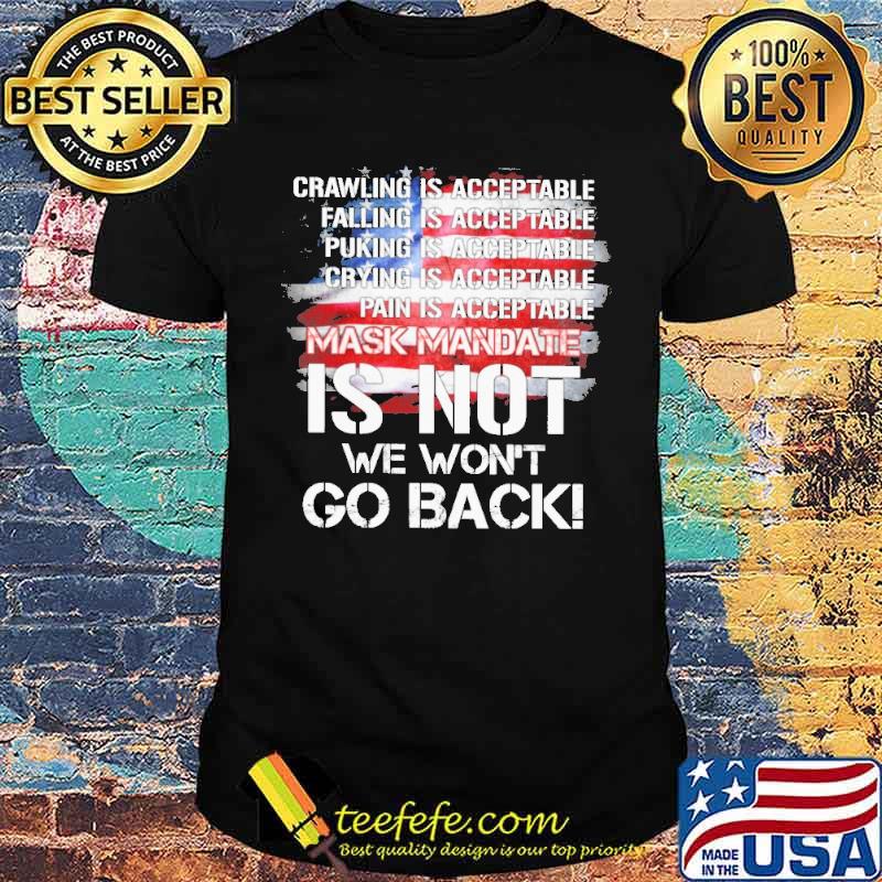 Crawling is acceptable falling puking crying pain mask mandate is not we wont go back usa flag shirt