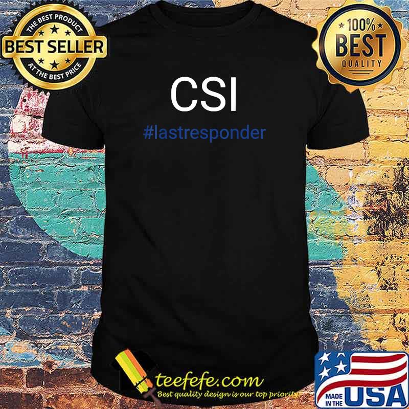 CSI lastresponder typography sarcasm hashtag T-Shirt CSI lastresponder typography sarcasm hashtag T-Shirt
