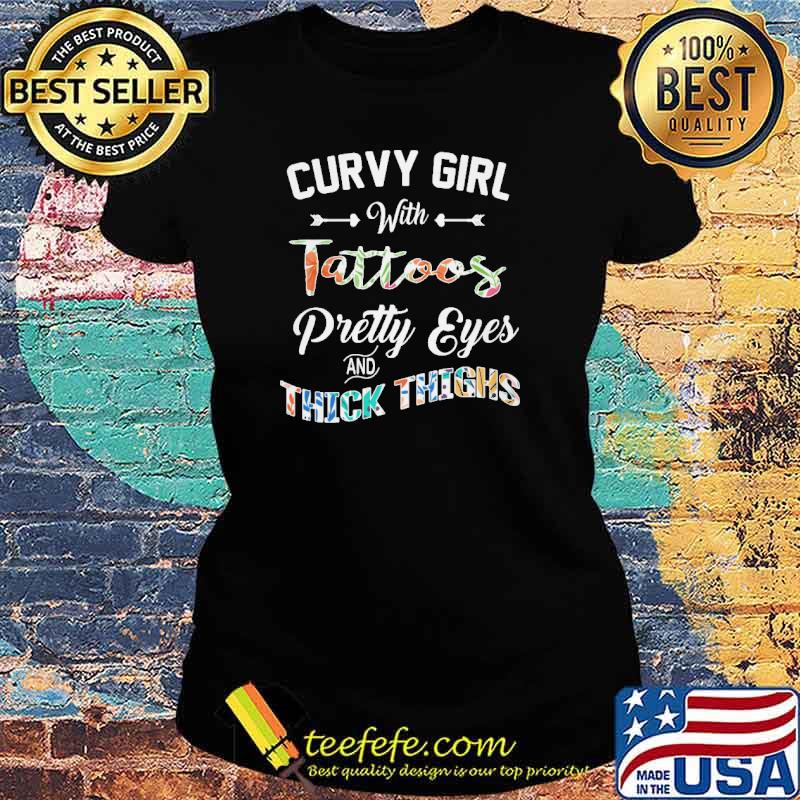 Curvy girl with tattoos pretty eyes and thick thighs s Ladies tee Curvy girl with tattoos pretty eyes and thick thighs s Ladies tee