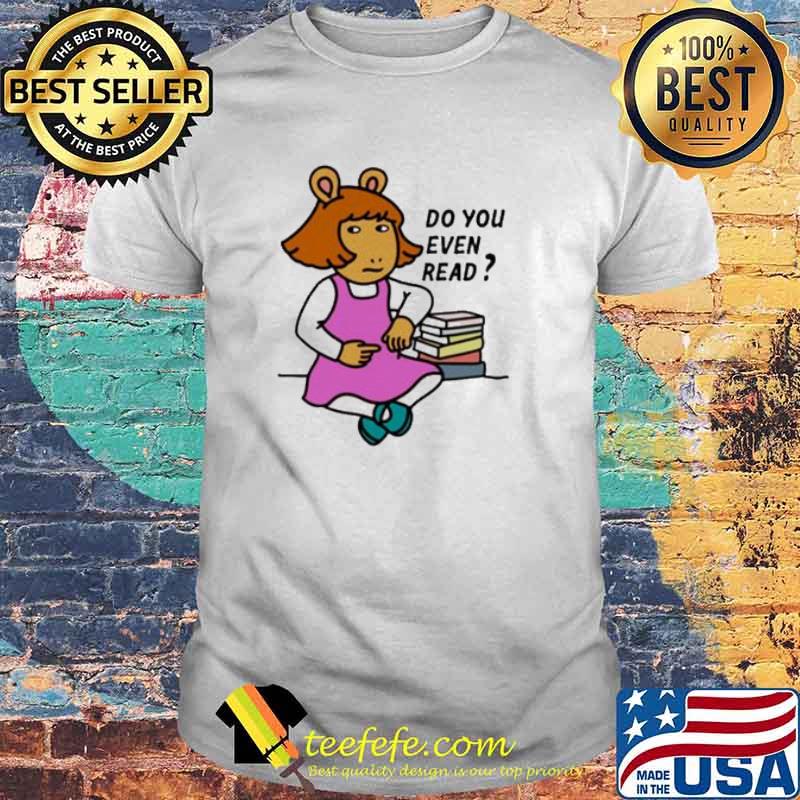 D.W read do you even read shirt