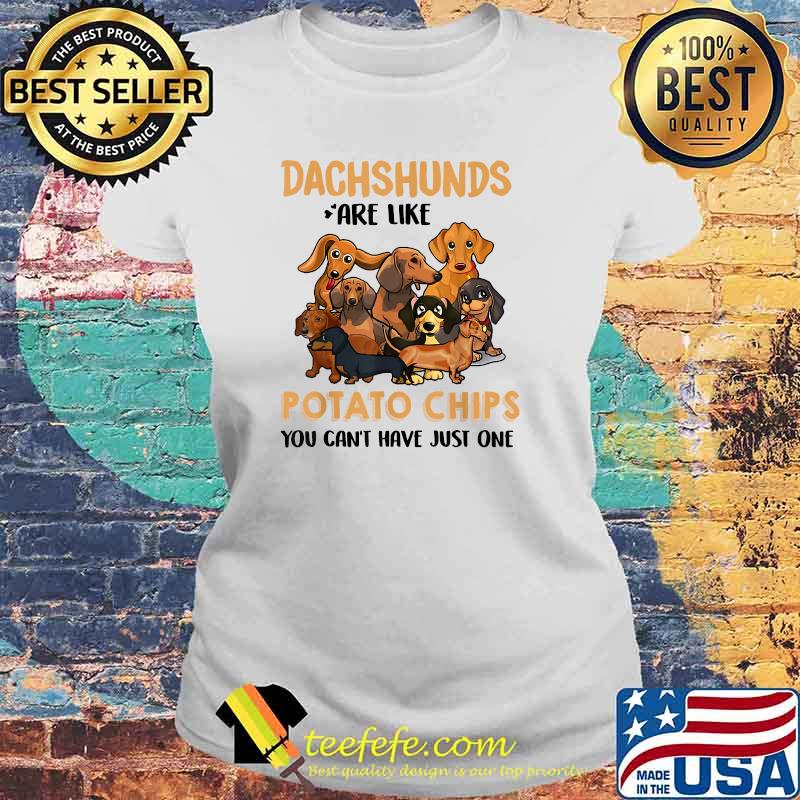 Dachshund Are Like Potato Chips You Can't Have Just One Dog Animal T-Shirt Laides tee Dachshund Are Like Potato Chips You Can't Have Just One Dog Animal T-Shirt Laides tee