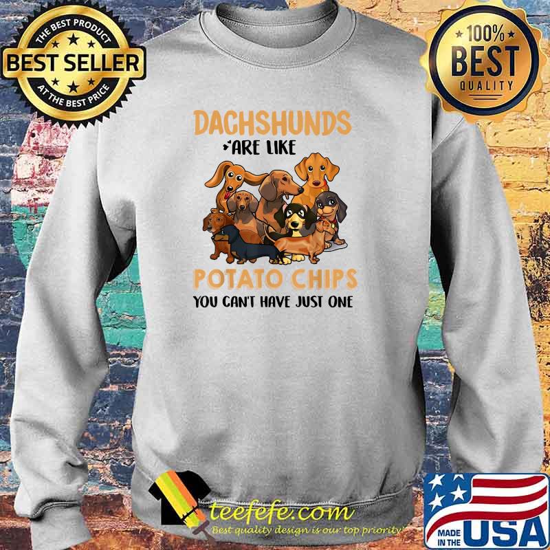 Dachshund Are Like Potato Chips You Can't Have Just One Dog Animal T-Shirt Sweater Dachshund Are Like Potato Chips You Can't Have Just One Dog Animal T-Shirt Sweater