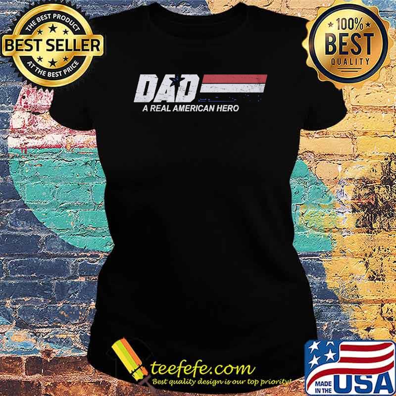 Dad A Real American Hero s Ladies tee Dad A Real American Hero s Ladies tee