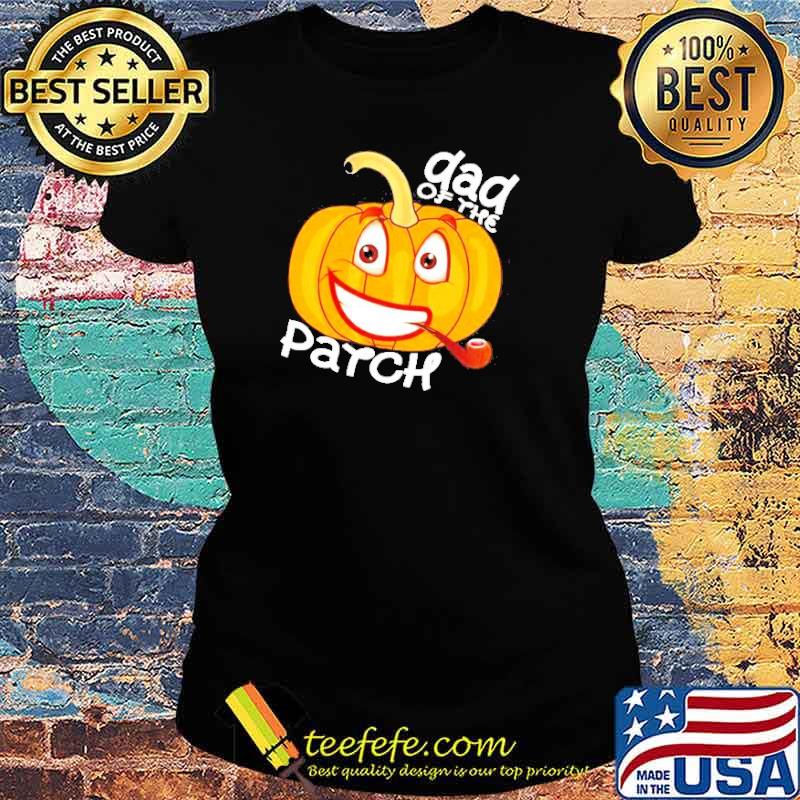Dad of The Pumpkin Patch Halloween Trick Or Treat s Ladies tee Dad of The Pumpkin Patch Halloween Trick Or Treat s Ladies tee