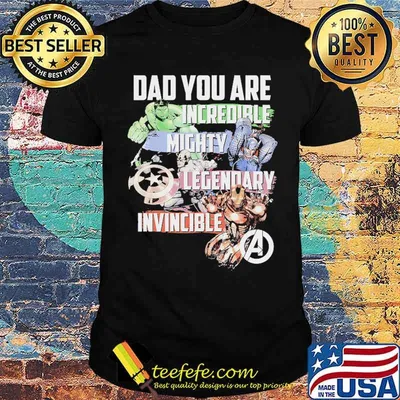 Dad You Are Hulk Incredible Mighty Thor Legendary Captain Invincible IRon MAn Shirt