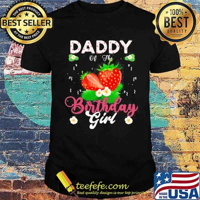 Daddy Of The Birthday Girls Strawberry Shirt