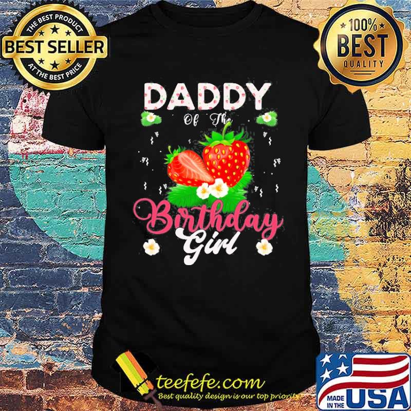 Daddy Of The Birthday Girls Strawberry Shirt