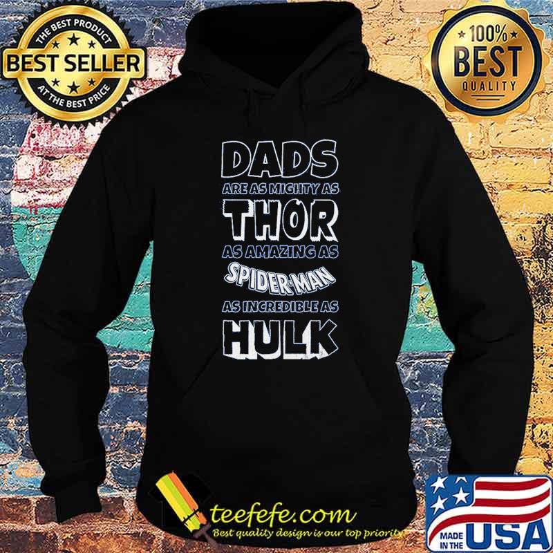 Dads Are As Mighty As Thor As Amazing As Spider Man As Incredible As Hulk Shirt Hoodie Dads Are As Mighty As Thor As Amazing As Spider Man As Incredible As Hulk Shirt Hoodie