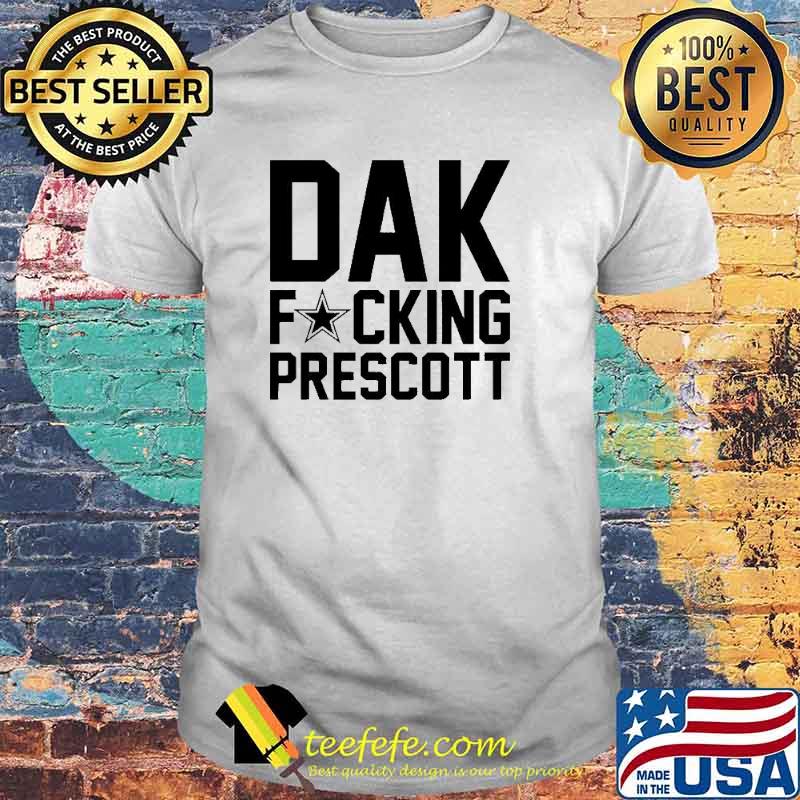 Dallas Cowboys dak fucking prescott shirt