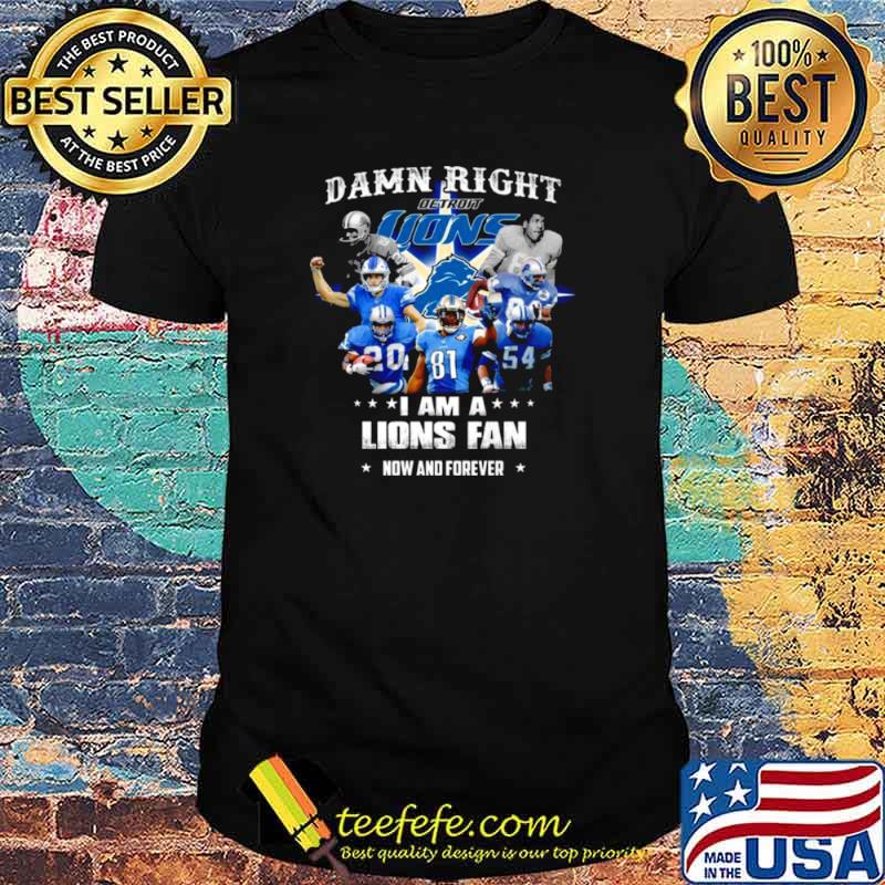 Damn Right I Am A Detroit Lions Baseball Teams Fan Now And Forever 2021 Shirt