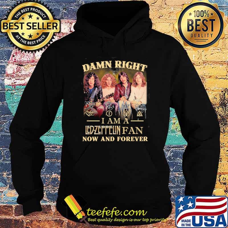 Damn right i am a Led Zeppflin fan now and forever signatures s Hoodie Damn right i am a Led Zeppflin fan now and forever signatures s Hoodie