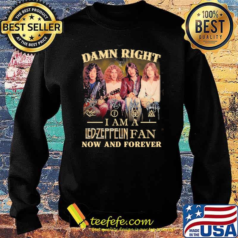 Damn right i am a Led Zeppflin fan now and forever signatures s Sweater Damn right i am a Led Zeppflin fan now and forever signatures s Sweater