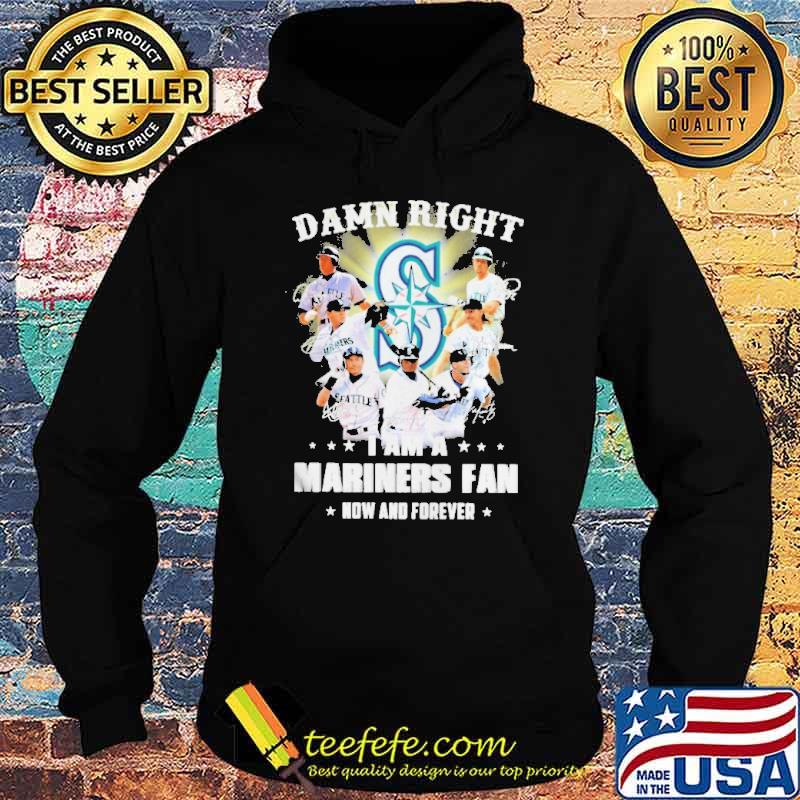 Damn right I am a mariners fan now and forever signatures s Hoodie Damn right I am a mariners fan now and forever signatures s Hoodie