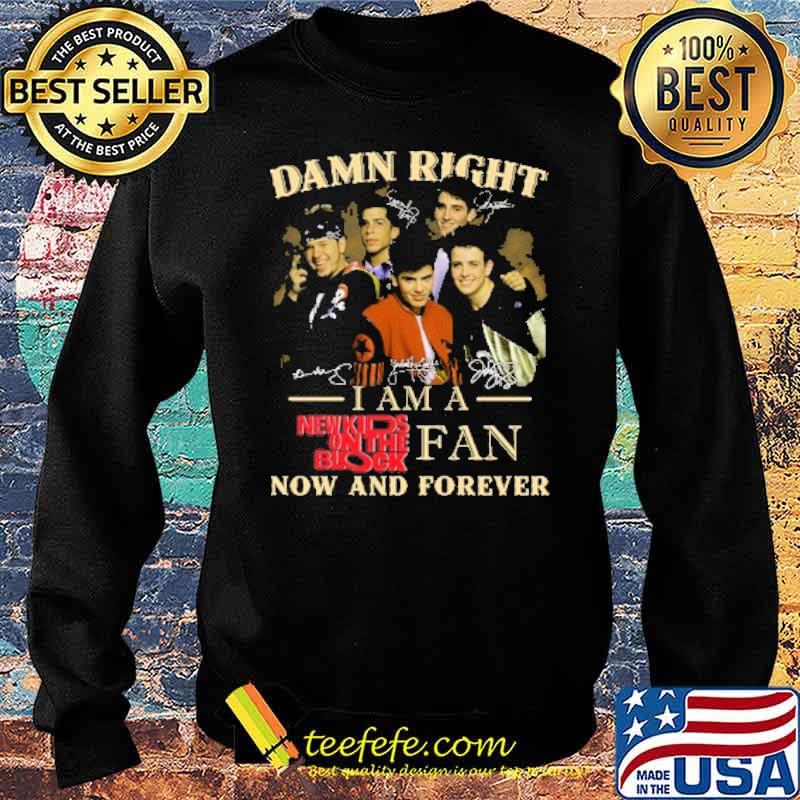 Damn right i am a New kids on the block fan now and forevcer signatures s Sweater Damn right i am a New kids on the block fan now and forevcer signatures s Sweater