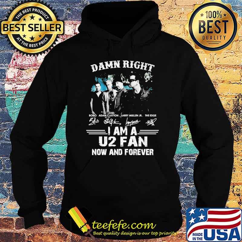 Damn right i am a U2 fan now and forever signatures s Hoodie Damn right i am a U2 fan now and forever signatures s Hoodie