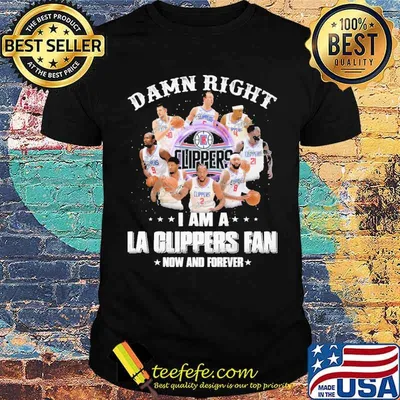 Damn right i am La clippers fan now and forever signatures shirt