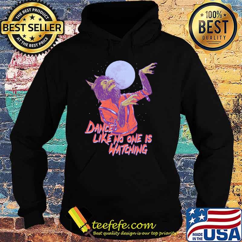 Dance Like No One Is Watching T-Shirt Hoodie Dance Like No One Is Watching T-Shirt Hoodie