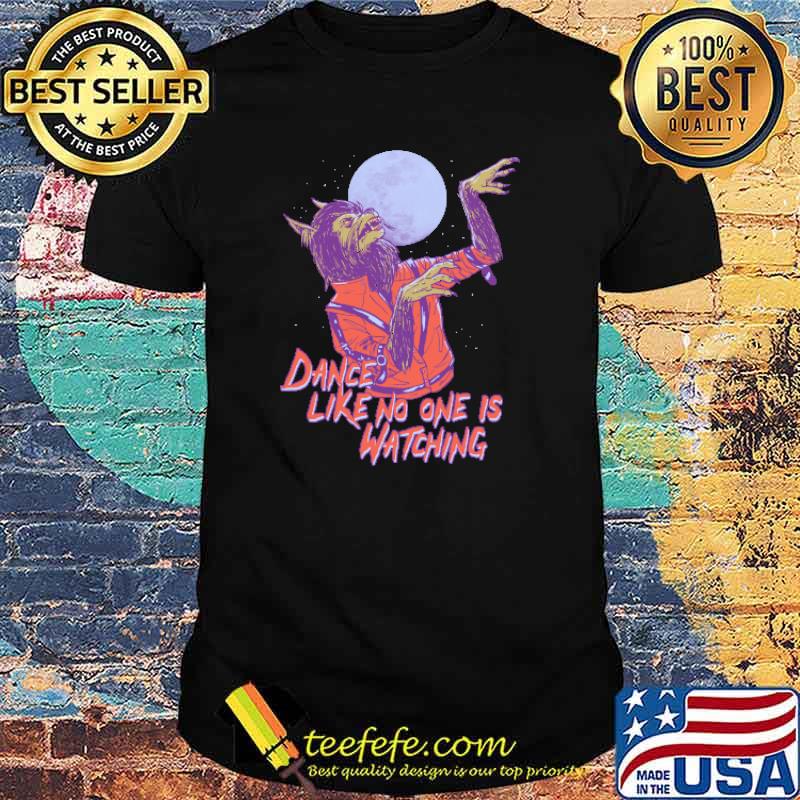 Dance Like No One Is Watching T-Shirt Dance Like No One Is Watching T-Shirt