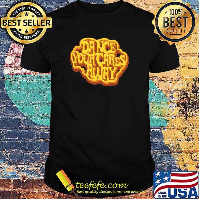 Dance Your Cares Away T-Shirt