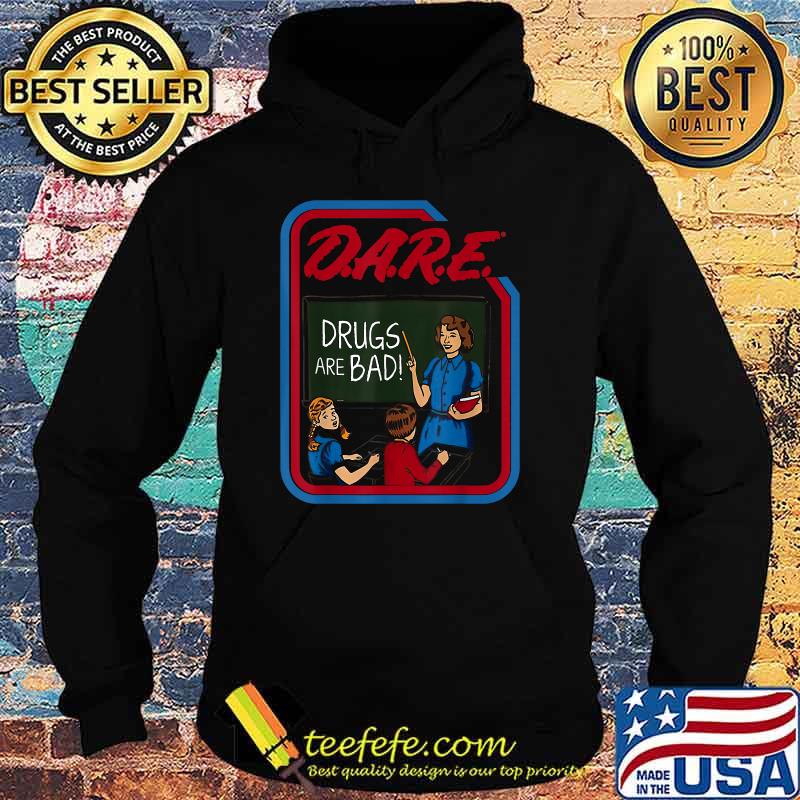 DARE Drugs Are Bad Teacher And Student T-Shirt Hoodie DARE Drugs Are Bad Teacher And Student T-Shirt Hoodie