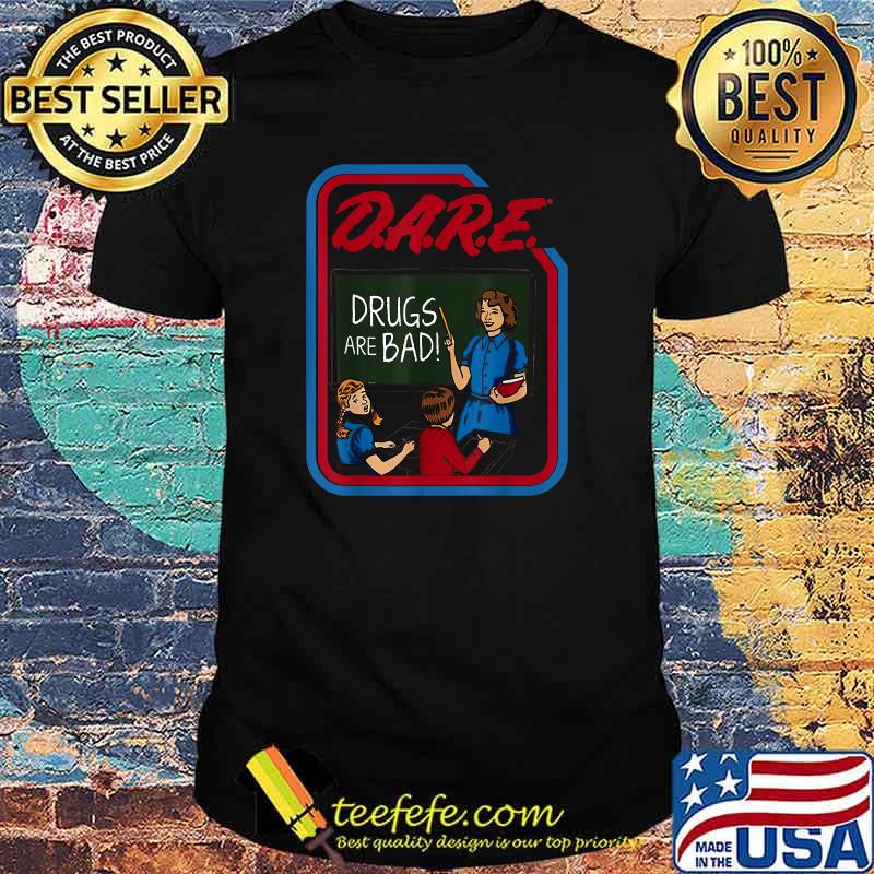 DARE Drugs Are Bad Teacher And Student T-Shirt DARE Drugs Are Bad Teacher And Student T-Shirt