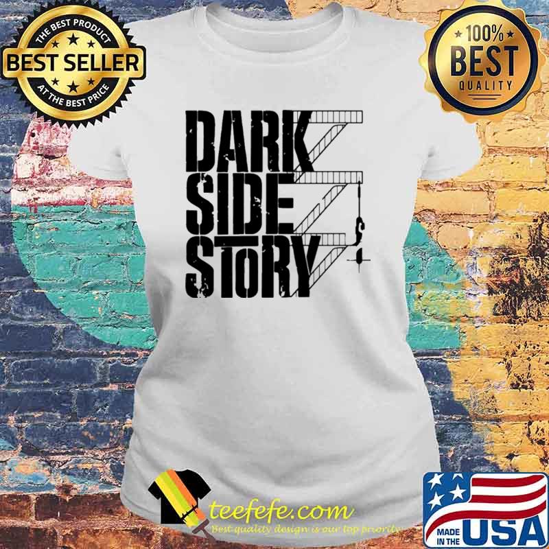 Dark Side Story Shirt Laides tee Dark Side Story Shirt Laides tee