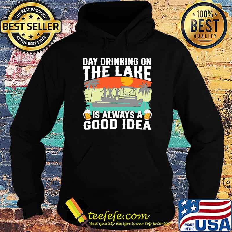 Day drinking on the lake is always a good idea boating beer s Hoodie Day drinking on the lake is always a good idea boating beer s Hoodie