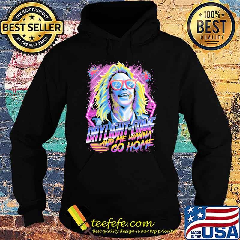 Daylight Come And Me Wanna Go Home Shirt Hoodie Daylight Come And Me Wanna Go Home Shirt Hoodie