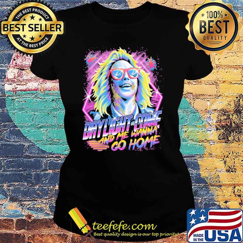 Daylight Come And Me Wanna Go Home Shirt Ladies tee Daylight Come And Me Wanna Go Home Shirt Ladies tee