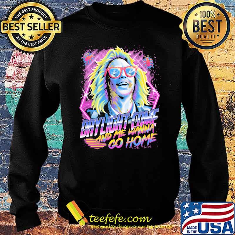 Daylight Come And Me Wanna Go Home Shirt Sweater Daylight Come And Me Wanna Go Home Shirt Sweater