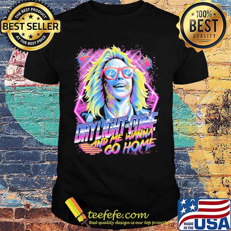 Daylight Come And Me Wanna Go Home Shirt Daylight Come And Me Wanna Go Home Shirt