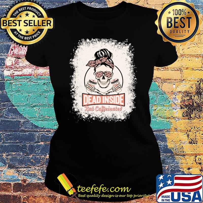 Dead Inside But Caffeinated Skeleton Halloween Leopard Shirt Ladies tee Dead Inside But Caffeinated Skeleton Halloween Leopard Shirt Ladies tee