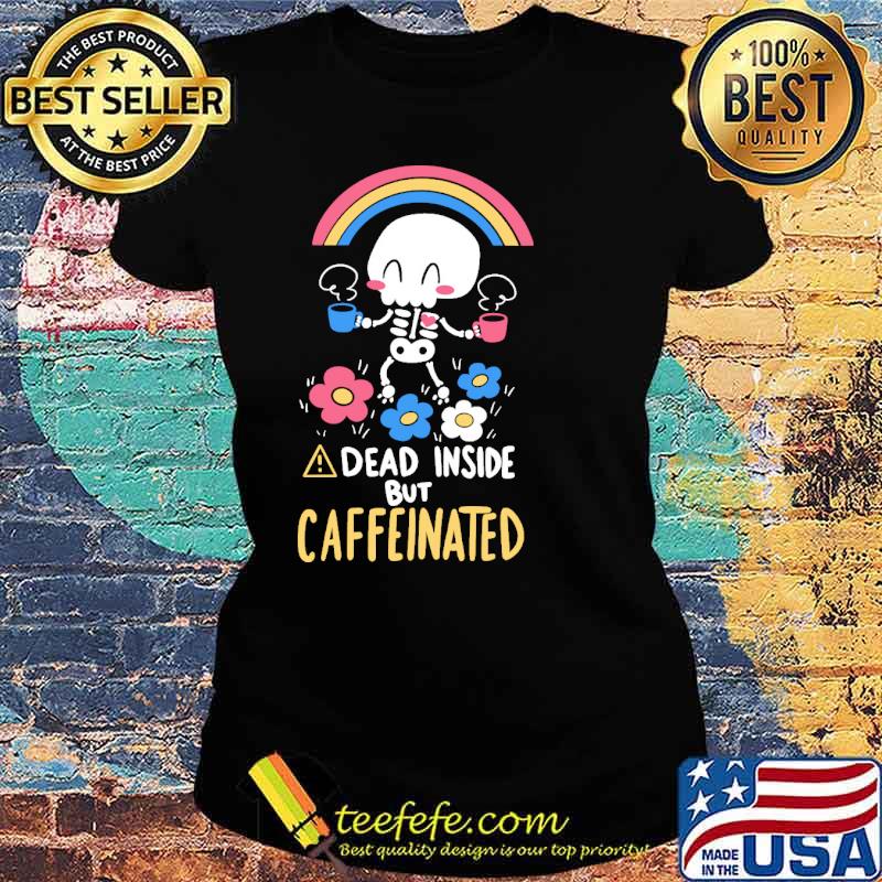 dead-inside-but-caffeinated-skull-flower-shirt-Ladies-tee.jpg