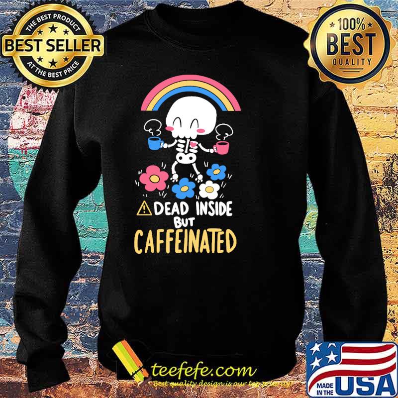 dead-inside-but-caffeinated-skull-flower-shirt-Sweater.jpg