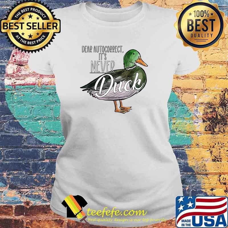 Dear Autocorrect It's Never Duck T-Shirt Laides tee Dear Autocorrect It's Never Duck T-Shirt Laides tee