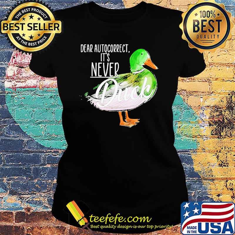 Dear autocorrect it’s never duck s Ladies tee Dear autocorrect it’s never duck s Ladies tee