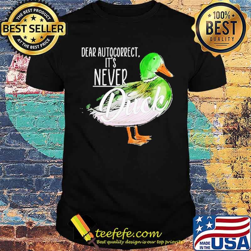 Dear autocorrect it’s never duck shirt Dear autocorrect it’s never duck shirt