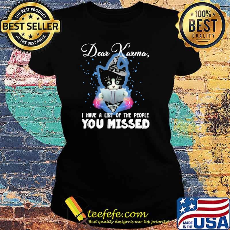 Dear karma i have a list of the people you missed cat witch halloween s Ladies tee Dear karma i have a list of the people you missed cat witch halloween s Ladies tee