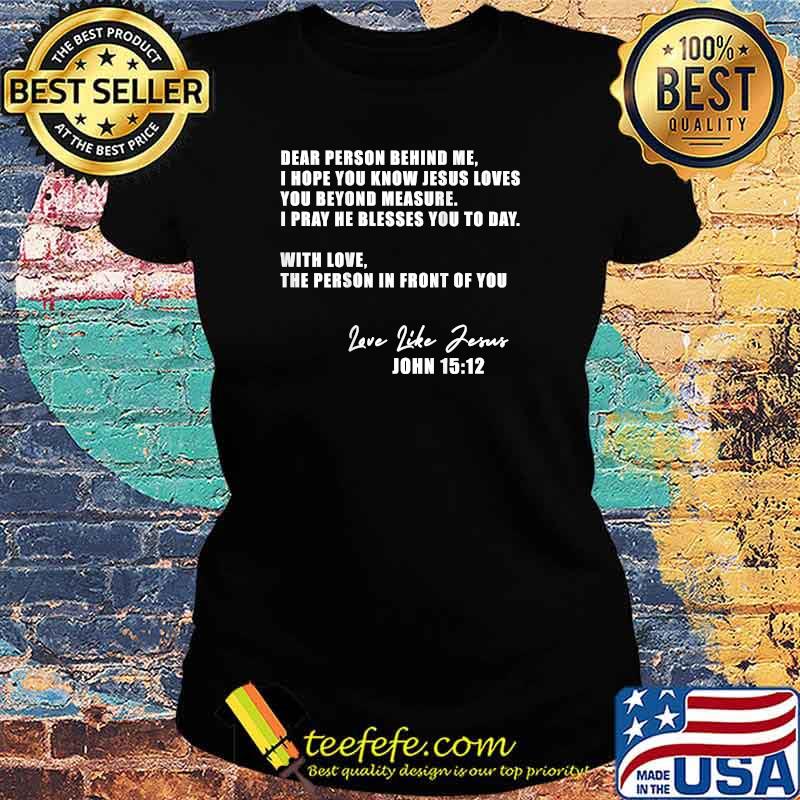 Dear Person Behind me I Hope You Know Jesus Loves You T-Shirt Ladies tee Dear Person Behind me I Hope You Know Jesus Loves You T-Shirt Ladies tee