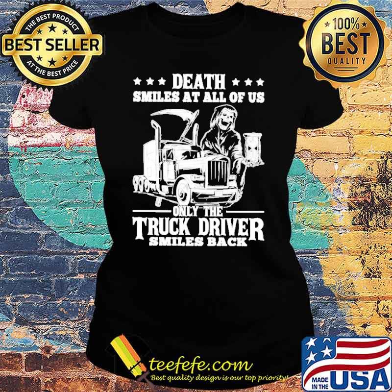 Death smiles at all of us only the trucker driver smiles back skull s Ladies tee Death smiles at all of us only the trucker driver smiles back skull s Ladies tee