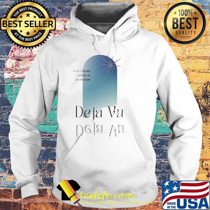 Deja Vu is it a dream reality or an illusion s Hoodie Deja Vu is it a dream reality or an illusion s Hoodie