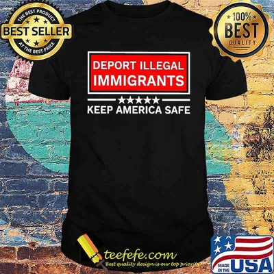 Deport Illegal Immigrants Keep America Safe Shirt